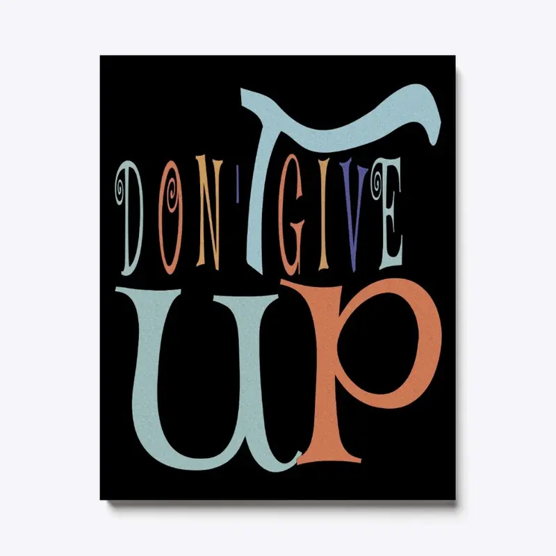 DON'T GIVE UP